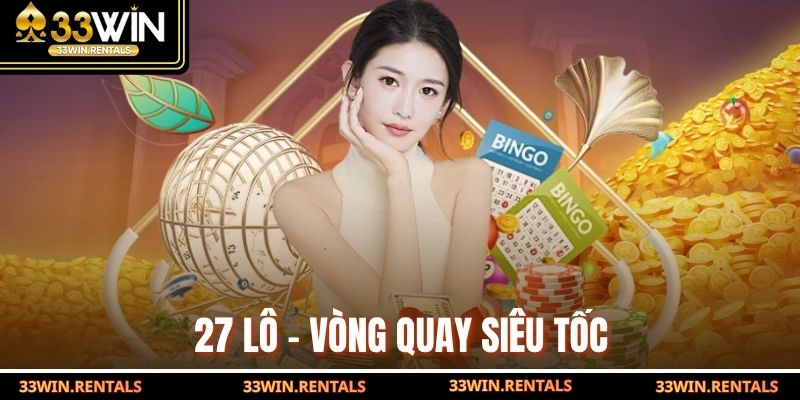 27 lô – Vòng quay siêu tốc