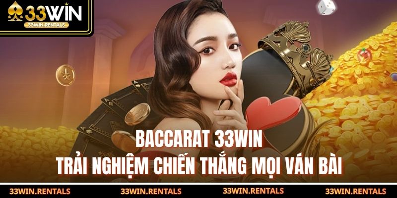 Baccarat 33WIN - Trải Nghiệm Chiến Thắng Mọi Ván Bài