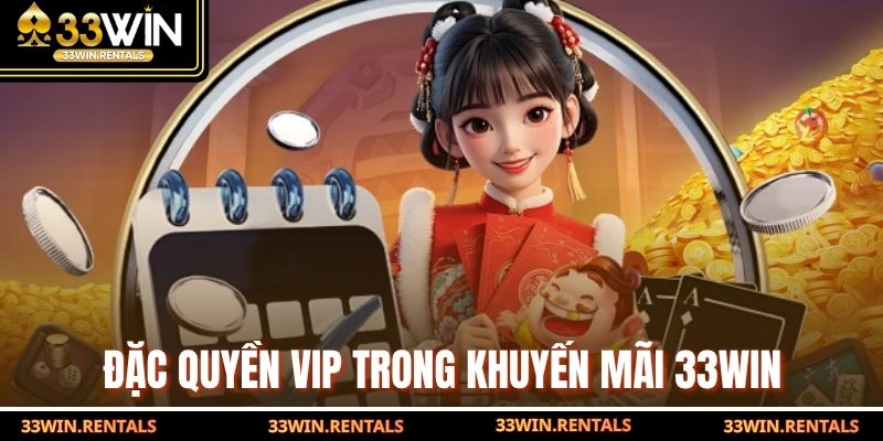 Đặc quyền VIP trong khuyến mãi 33WIN