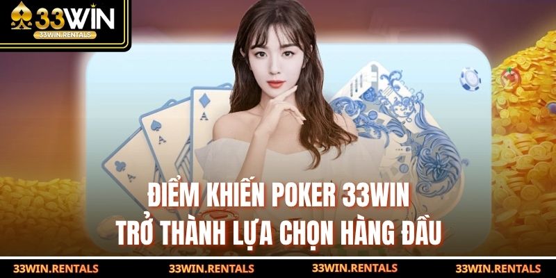 Điểm khiến Poker 33WIN trở thành lựa chọn hàng đầu