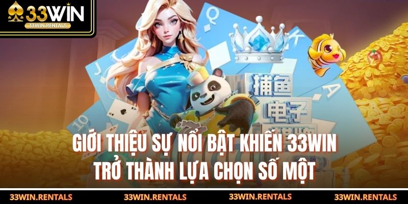 Giới thiệu sự nổi bật khiến 33WIN trở thành lựa chọn số một