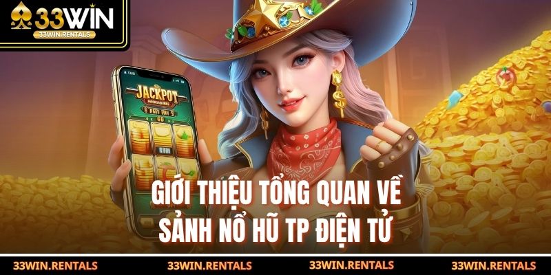 Giới thiệu tổng quan về sảnh nổ hũ TP điện tử