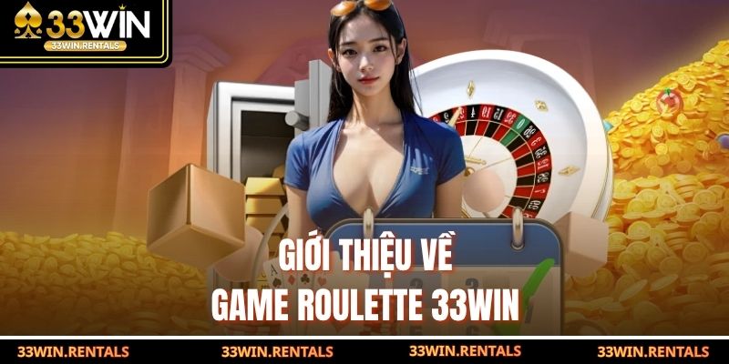 Giới thiệu phiên bản game Roulette 33WIN hiện đại