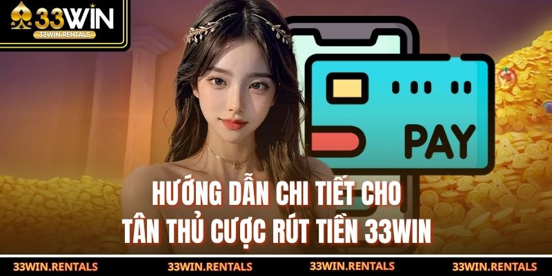 Hướng dẫn chi tiết cho tân thủ cược rút tiền 33WIN