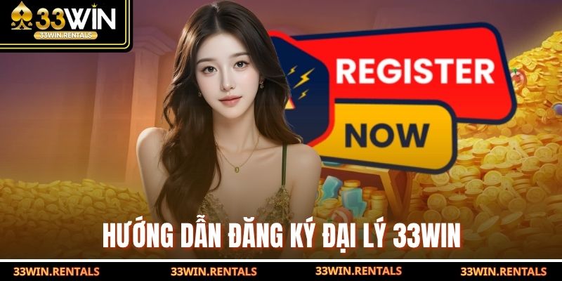 Hướng dẫn đăng ký đại lý 33WIN
