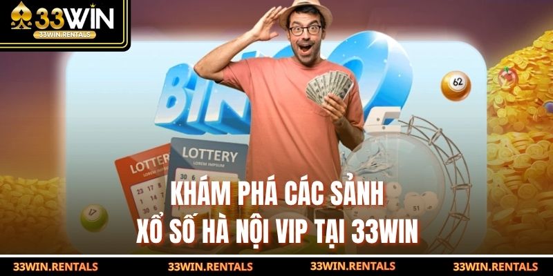 Khám phá các sảnh xổ số Hà Nội VIP tại 33WIN