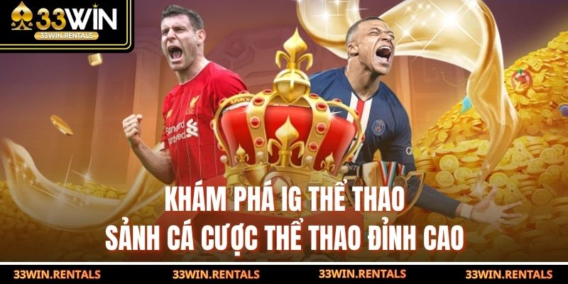 IG Thể Thao – Sảnh Cá Cược Thể Thao Đỉnh Cao Đỉnh Chóp