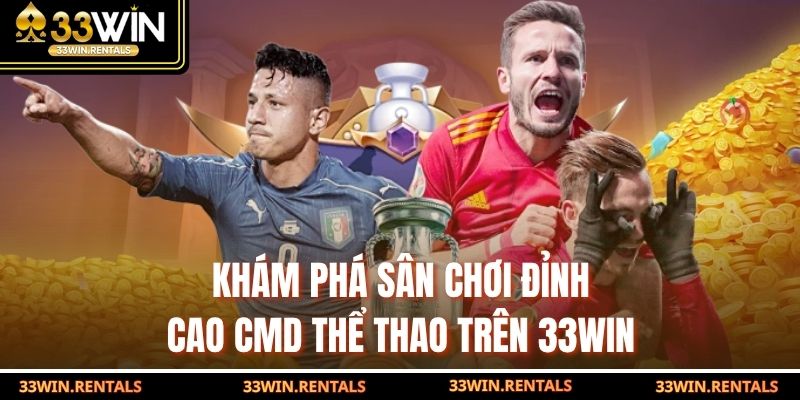 Khám Phá Sân Chơi Đỉnh cao CMD Thể Thao Trên 33WIN