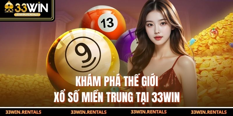 Khám phá thế giới xổ số miền Trung tại 33WIN