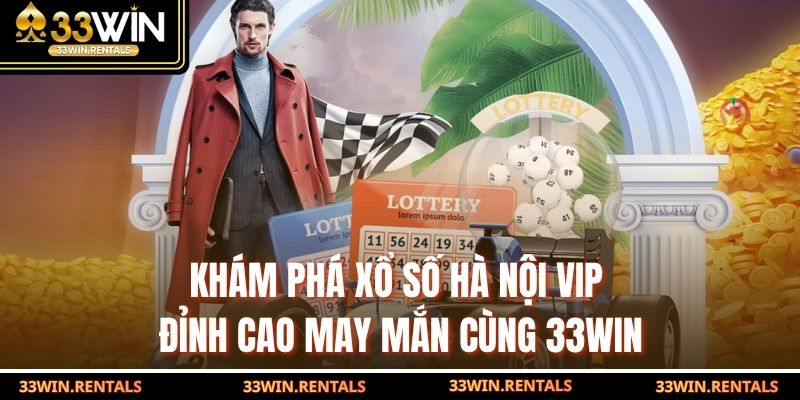 Hà Nội VIP – Khám Phá Đỉnh Cao May Mắn Cùng Xổ Số 33WIN