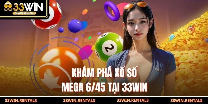 Khám phá xổ số Mega 6/45 tại 33WIN