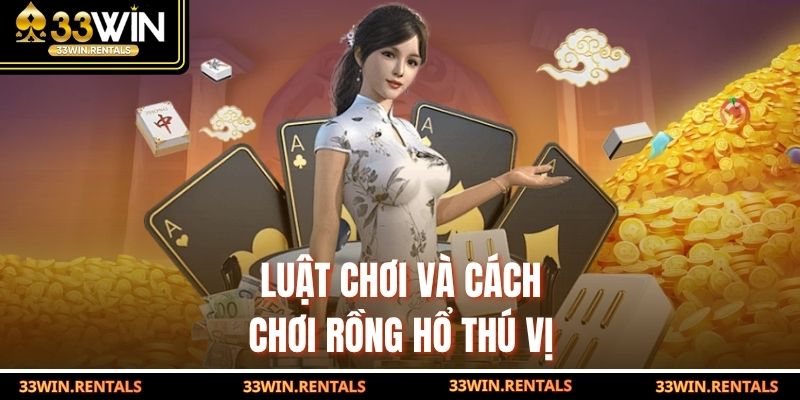 Luật chơi và cách chơi Rồng Hổ thú vị