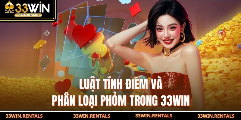 Luật tính điểm và phân loại phỏm trong 33WIN