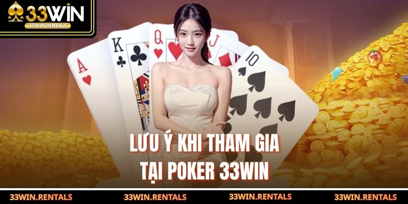Lưu ý khi tham gia tại Poker 33WIN
