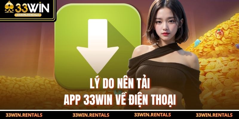 Lý do nên tải app 33WIN về điện thoại