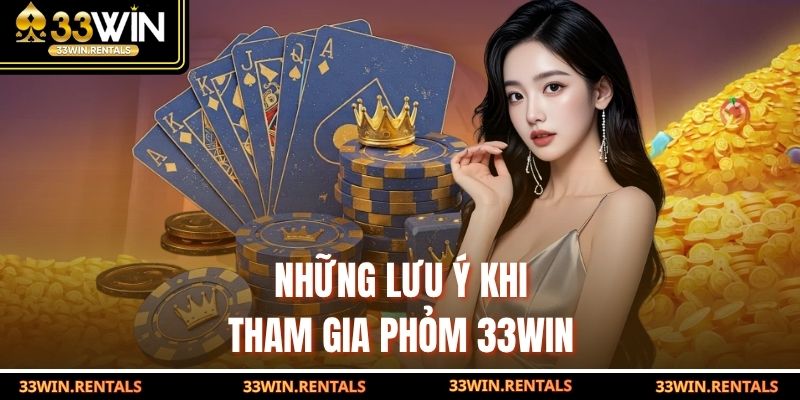 Những lưu ý khi tham gia phỏm 33WIN