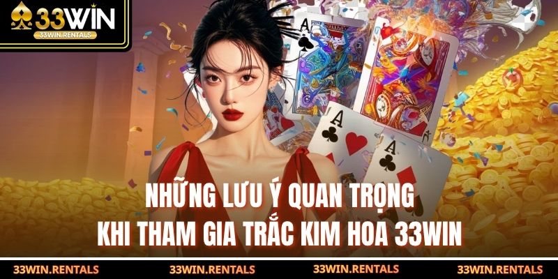 Những lưu ý quan trọng khi tham gia trắc kim hoa 33WIN