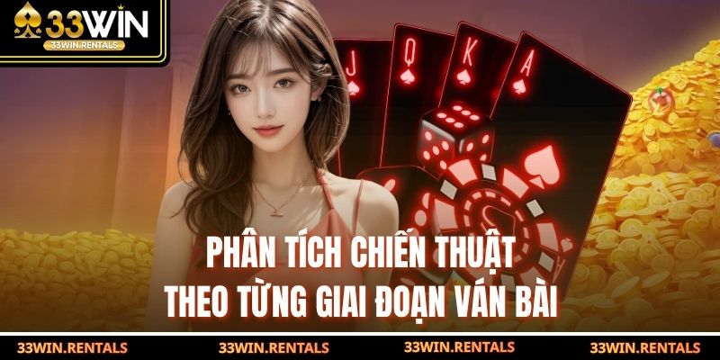 Phân tích chiến thuật theo từng giai đoạn ván bài