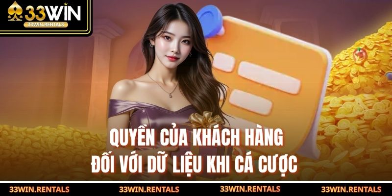 Quyền của khách hàng đối với dữ liệu khi cá cược