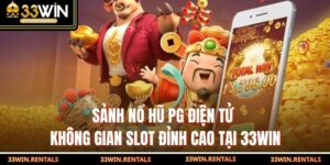 Sảnh Nổ Hũ PG Điện Tử – Không Gian Slot Đỉnh Cao Tại 33WIN