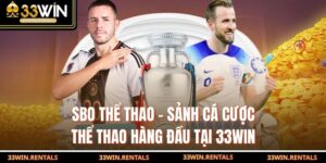 SBO Thể Thao – Sảnh Cá Cược Thể Thao Hàng Đầu Tại 33WIN