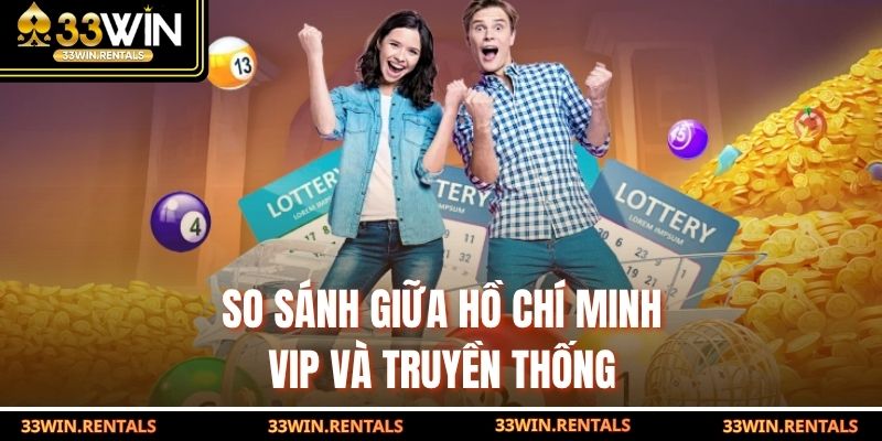 So sánh giữa Hồ Chí Minh VIP và truyền thống