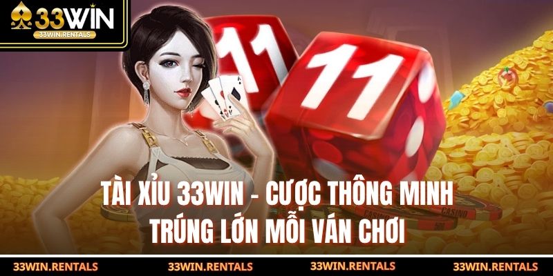 Tài Xỉu 33WIN - Cược Thông Minh, Trúng Lớn Mỗi Ván Chơi