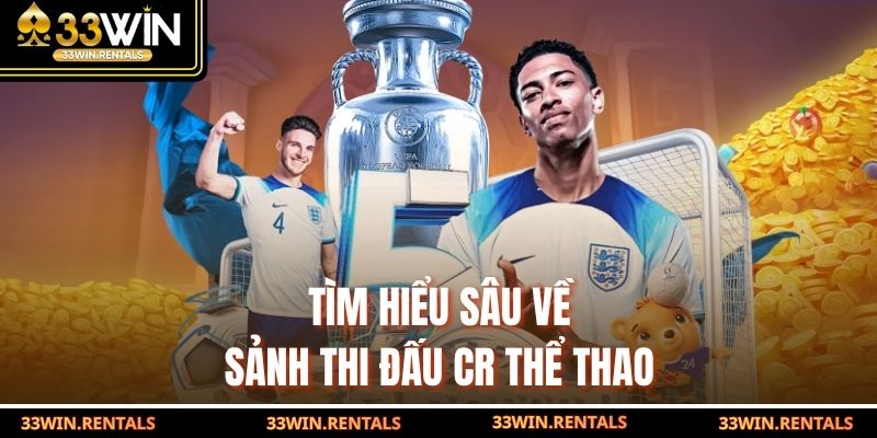 Tìm hiểu sâu về sảnh thi đấu CR thể thao