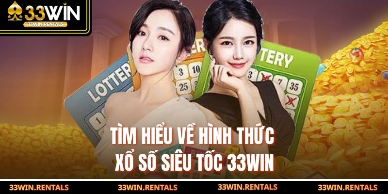 Tìm hiểu về hình thức xổ số siêu tốc 33WIN