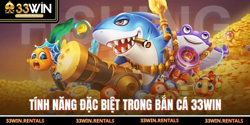 Tính năng đặc biệt trong bắn cá 33WIN