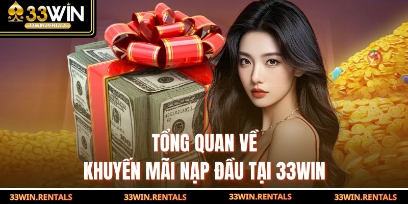 Tổng quan về khuyến mãi nạp đầu tại 33WIN