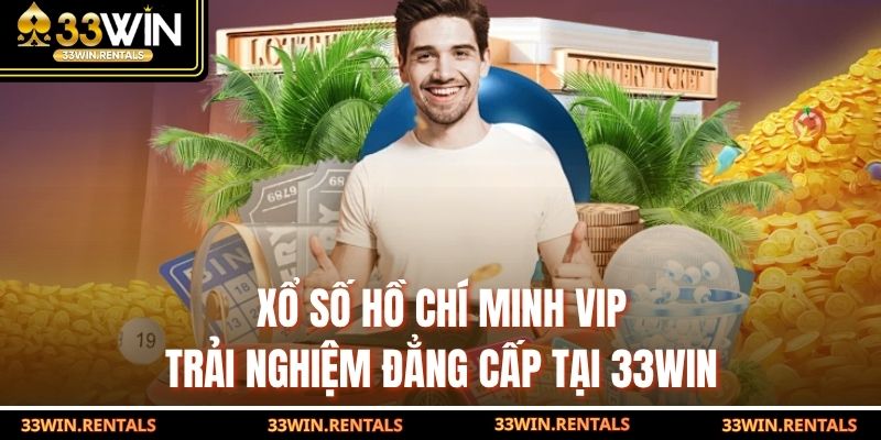 Xổ Số Hồ Chí Minh VIP – Trải Nghiệm Đẳng Cấp Tại 33WIN