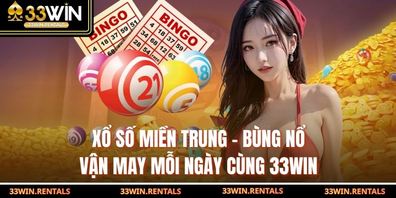 Xổ Số Miền Trung - Bùng Nổ Vận May Mỗi Ngày Cùng 33WIN